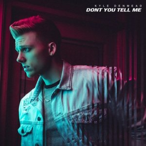 ดาวน์โหลดและฟังเพลง Don't You Tell Me พร้อมเนื้อเพลงจาก Kyle Denmead