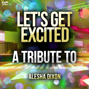 Let's Get Excited: A Tribute to Alesha Dixon