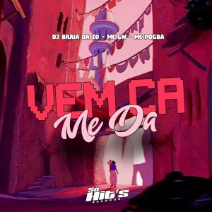 DJ BRAIA DA ZO的專輯Vem Ca Me Da (Explicit)