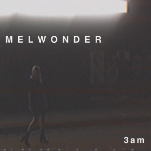 Dengarkan 3am lagu dari Melwonder dengan lirik