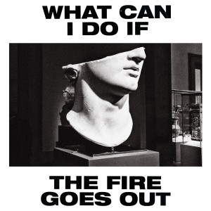 ดาวน์โหลดและฟังเพลง What Can I Do If the Fire Goes Out? (Radio Edit) พร้อมเนื้อเพลงจาก Gang of Youths