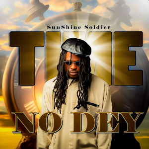 收聽Sunshine Soldier的Time No Dey (Explicit)歌詞歌曲