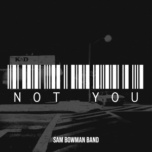 Dengarkan lagu Not You (Explicit) nyanyian Sam Bowman Band dengan lirik