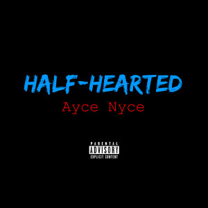 Ayce Nyce的專輯Half-Hearted (Explicit)