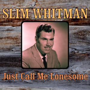 อัลบัม Just Call Me Lonesome ศิลปิน Slim Whitman