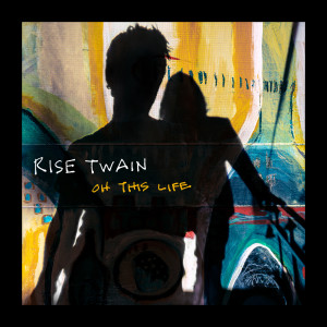 Rise Twain的專輯Oh This Life