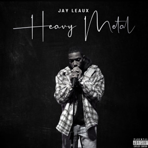 Jay Leaux的专辑Heavy Metal (Explicit)