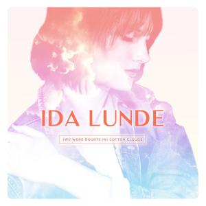 Ida Lunde的專輯(We Were Doubts In) Cotton Clouds