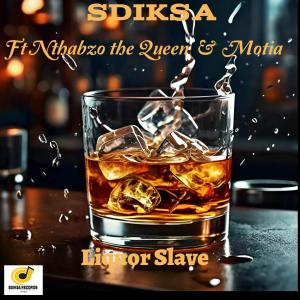 收聽SDIKSA的Liquor slave (feat. Nthabzo the Queen & Motia)歌詞歌曲