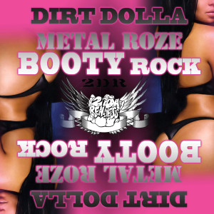 ดาวน์โหลดและฟังเพลง Booty Rock (feat. Metal Roze) พร้อมเนื้อเพลงจาก Dirt Dolla