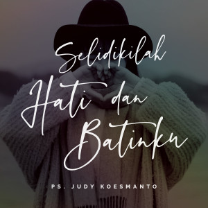 Dengarkan Selidikilah Hatiku Dan Batinku lagu dari Judy Koesmanto dengan lirik