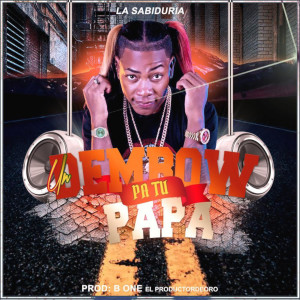 ดาวน์โหลดและฟังเพลง Dembow Pa' Tu Papá พร้อมเนื้อเพลงจาก La Sabiduría