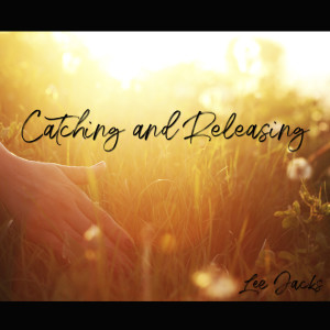ดาวน์โหลดและฟังเพลง Catching and Releasing พร้อมเนื้อเพลงจาก Lee Jacks