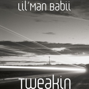 收聽Lil’Man Babii的Tweakin (Explicit)歌詞歌曲