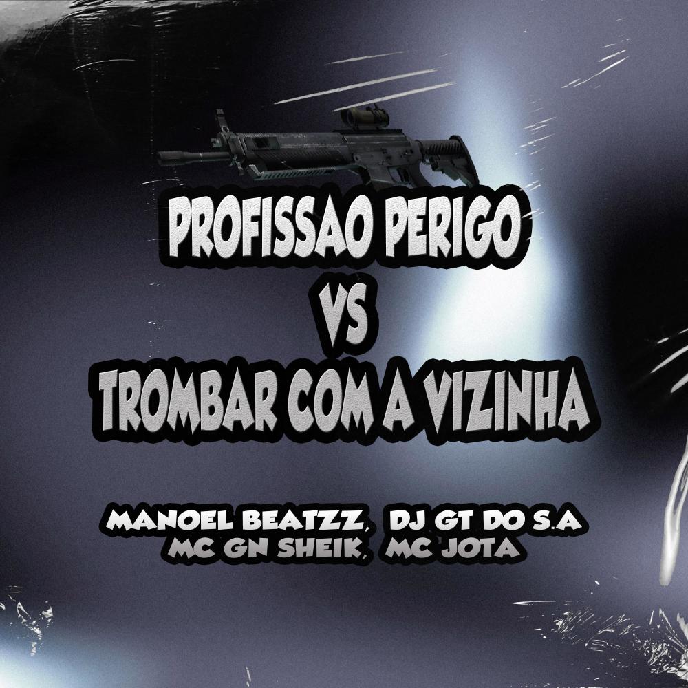 PROFISSÃO PERIGO VS TROMBAR COM A VIZINHA (feat. MC GN SHEIK) (Explicit)