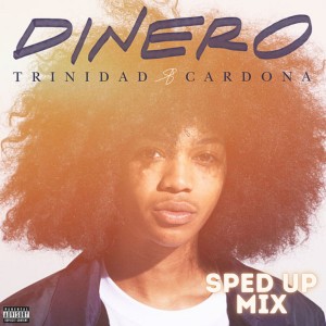 Dengarkan lagu Dinero (Sped Up Mix|Explicit) nyanyian Trinidad Cardona dengan lirik