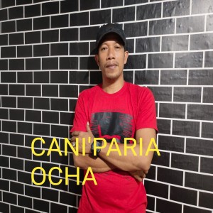 Dengarkan lagu Cani Paria nyanyian Ocha dengan lirik
