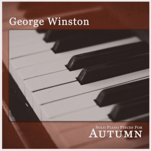 อัลบัม Solo Piano Pieces for Autumn ศิลปิน George Winston