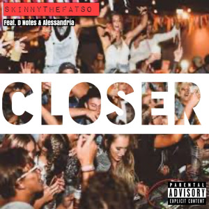 Dengarkan Closer (Explicit) lagu dari SKINNYTHEFATSO dengan lirik