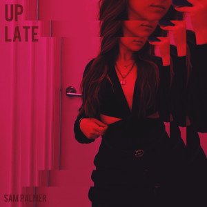 Listen to Up Late song with lyrics from Sam Palmer