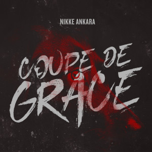 收聽Nikke Ankara的Coupe de Grace歌詞歌曲