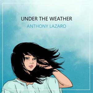 Album Under the Weather from Anthony Lazaro