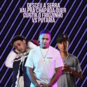 Listen to Desceu a Serra Vai pra Chapada Quer Curtir o Friozinho Vs Putaria (Explicit) song with lyrics from GUTINHO