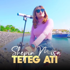 Dengarkan Teteg Ati lagu dari Shepin MIsa dengan lirik