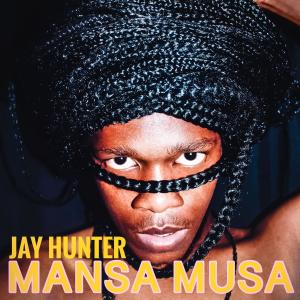 收聽Jay Hunter的Mansa Musa歌詞歌曲