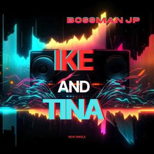 ดาวน์โหลดและฟังเพลง IKE and TINA (Explicit) พร้อมเนื้อเพลงจาก Bossman JP