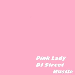 อัลบัม Pink Lady - EP ศิลปิน DJ Street Hustle