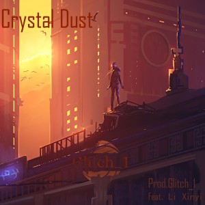 收聽Glitch_1的Crystal Dust (完整版)歌詞歌曲