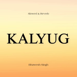 Album KALYUG (Slowed & Reverb) (Explicit) oleh Bhawesh Singh