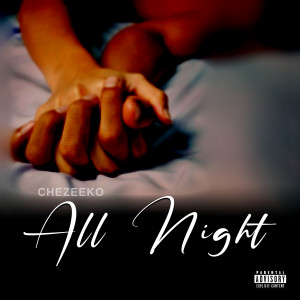 Listen to All Night (Explicit) song with lyrics from Chezeeko