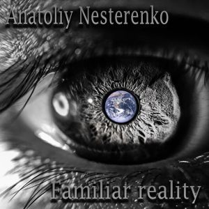 Listen to Familiar reality (original) song with lyrics from Anatoliy Nesterenko