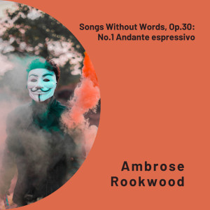 อัลบัม Songs Without Words, Op.30: No.1 Andante espressivo ศิลปิน Ambrose Rookwood
