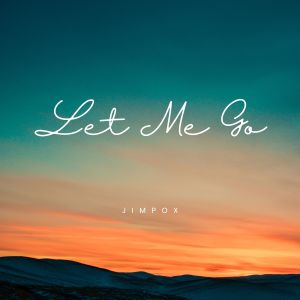 Dengarkan lagu Let Me Go nyanyian JIMPOX dengan lirik
