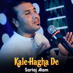 Listen to Kale Hagha De song with lyrics from Sartaj Alam