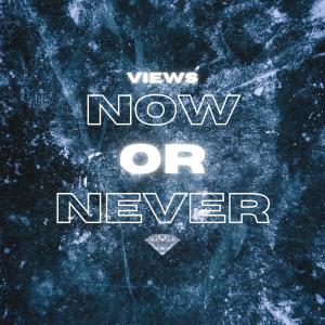 Views的專輯Now Or Never (Explicit)