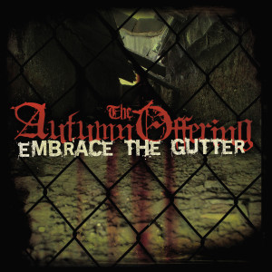 ดาวน์โหลดและฟังเพลง Embrace the Gutter พร้อมเนื้อเพลงจาก The Autumn Offering