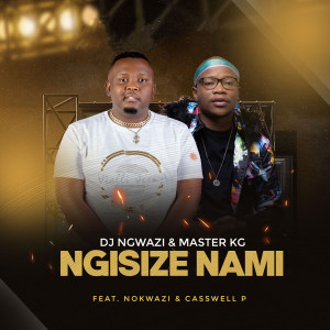 DJ Ngwazi的專輯Ngisize Nami (feat. Nokwazi, Casswell P)