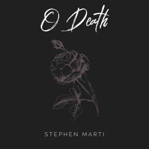 ดาวน์โหลดและฟังเพลง O Death พร้อมเนื้อเพลงจาก Stephen Marti