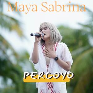 收聽Maya Sabrina的Percoyo (Live)歌詞歌曲