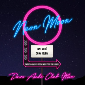 收聽Dave Audé的Neon Moon (Dave Audé Club Mix)歌詞歌曲