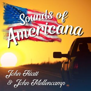 John Hiatt的专辑Sounds of Americana: John Hiatt & John Mellencamp
