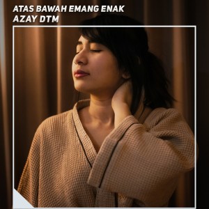 อัลบัม Atas Bawah Emang Enak ศิลปิน Azay DTM