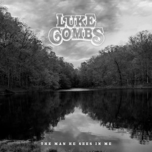 อัลบัม The Man He Sees in Me ศิลปิน Luke Combs