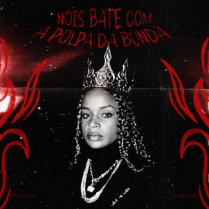 Dengarkan lagu Nois Bate com a Polpa da Bunda (Explicit) nyanyian DJ Jeeh FDC dengan lirik