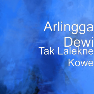 Listen to Tak Lalekne Kowe (Explicit) song with lyrics from Arlingga Dewi