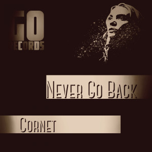 收聽Cornet的Never Go Back (Original Mix)歌詞歌曲